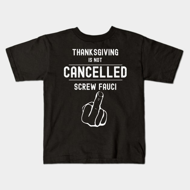 Thanksgiving 2020 is Not Cancelled Screw Science Fauci Kids T-Shirt by KultureinDeezign